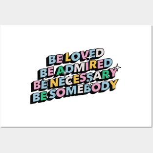 Be loved, be admired, be necessary, be somebody - Positive Vibes Motivation Quote Posters and Art